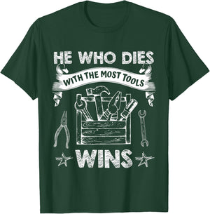 He Who Dies with The Most Tools Wins - Funny Carpenter T-Shirt - T-Shirt | Forest