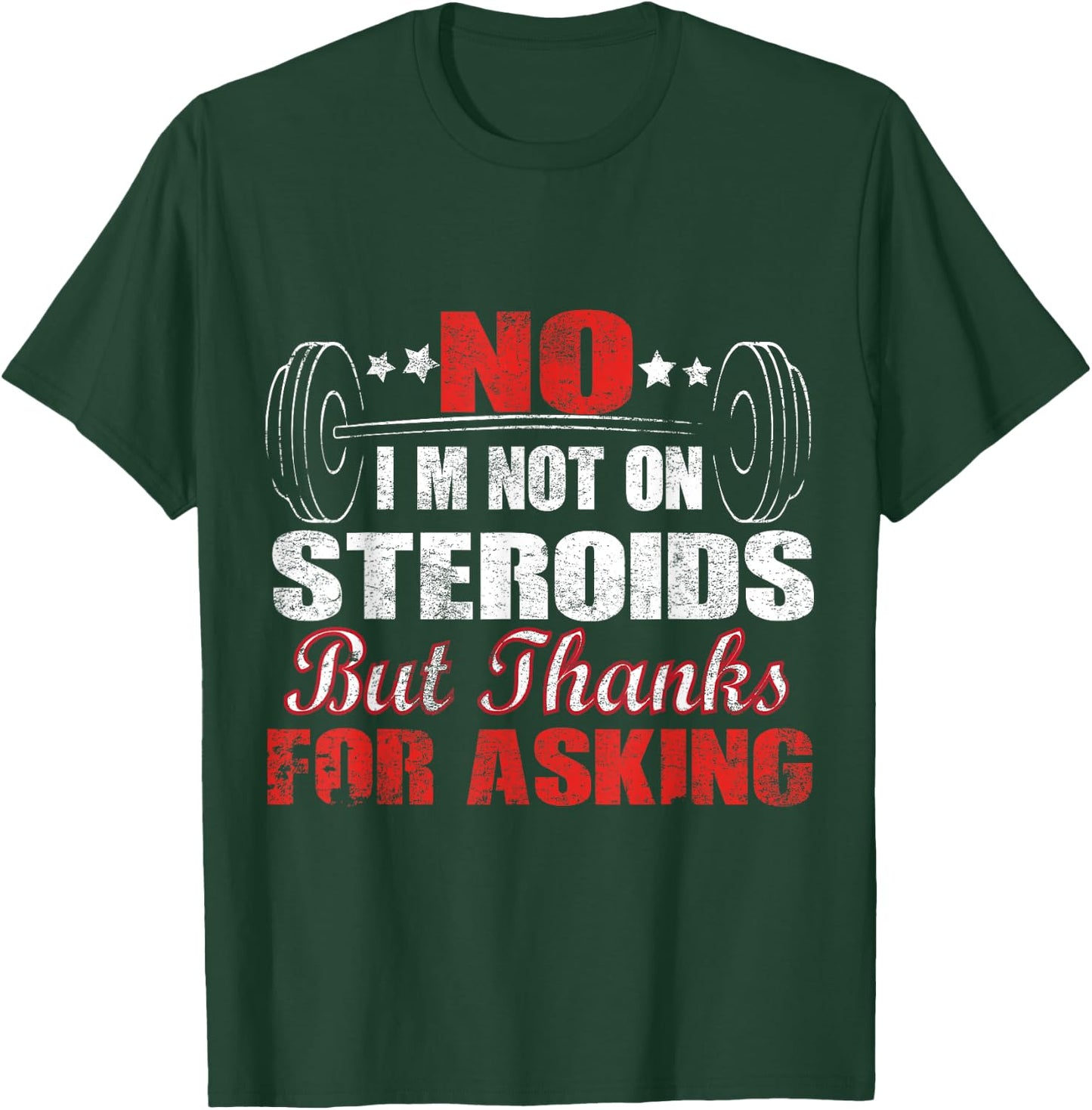 No I'm Not On Steroids But Thanks For Asking T-Shirt - T-Shirt | Forest