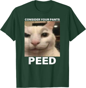Consider Your Pants Peed Funny Cat Meme T-Shirt - T-Shirt | Forest