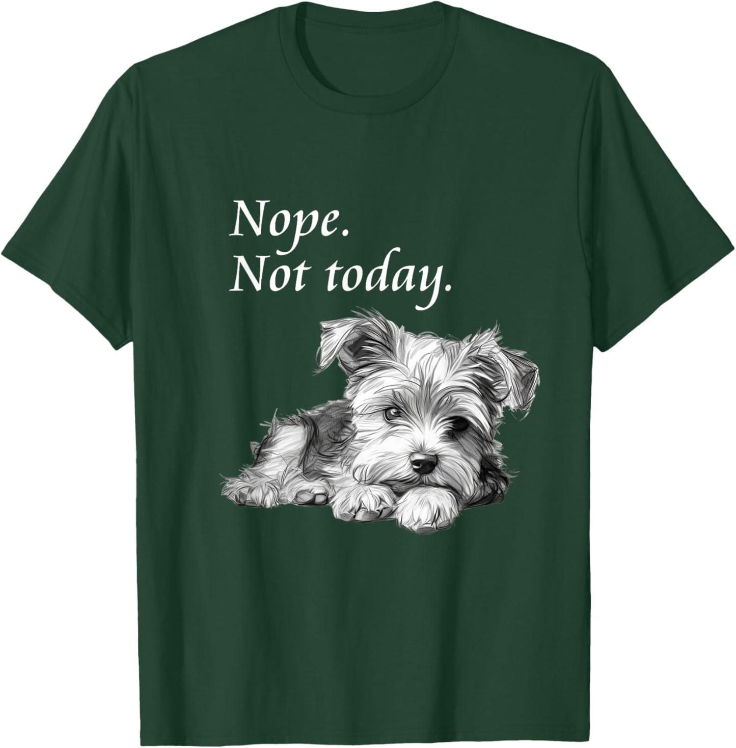 Adorable Yorkie Dog Not Today - Lazy Dog T-Shirt - T-Shirt | Forest