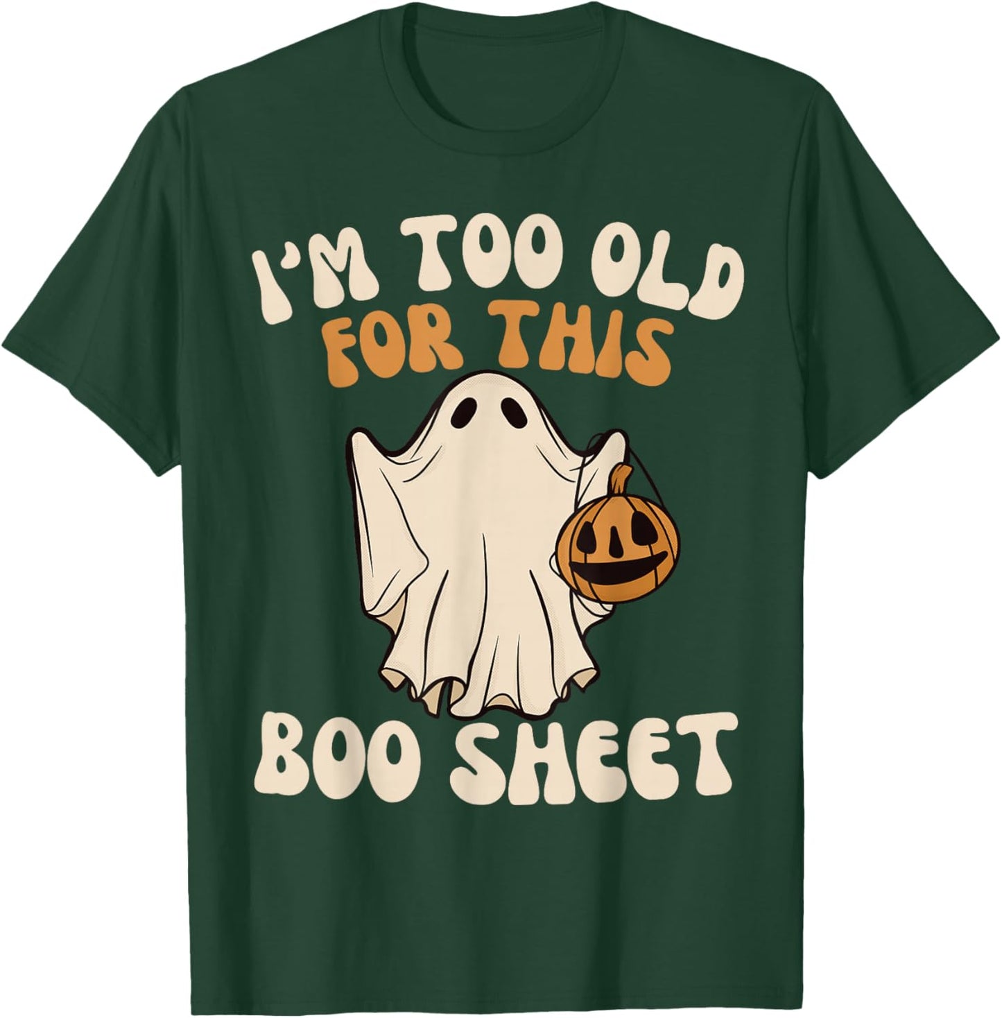 I'm Too Old For This Boo Sheet Lazy Halloween Ghost T-Shirt - T-Shirt | Forest