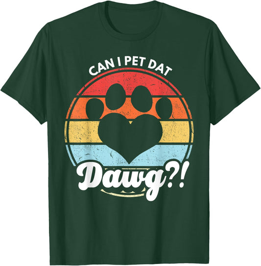 Can I Pet Dat Dawg?! Can I Pet That Dog Women Girls Kids T-Shirt - T-Shirt | Forest