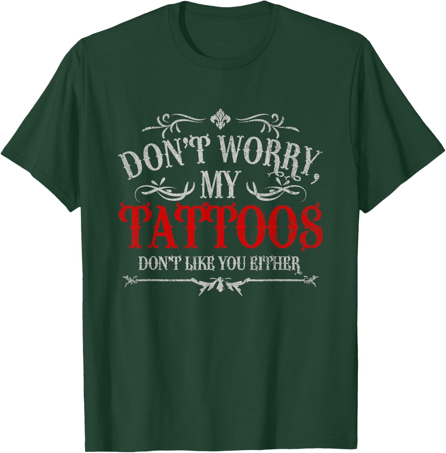 Don't Worry My Tattoos Don't Like You Either Tattoo T-Shirt - T-Shirt | Forest