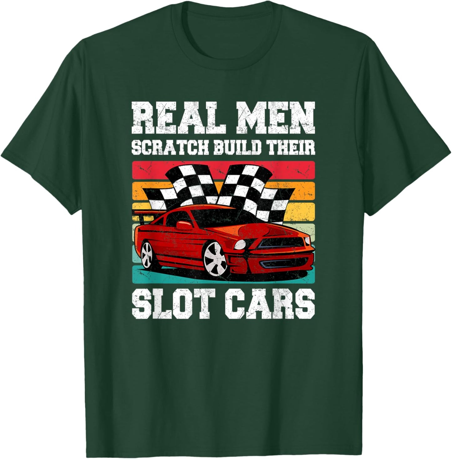 Real Men Scratch Build Their Slot Cars T-Shirt - T-Shirt | Forest