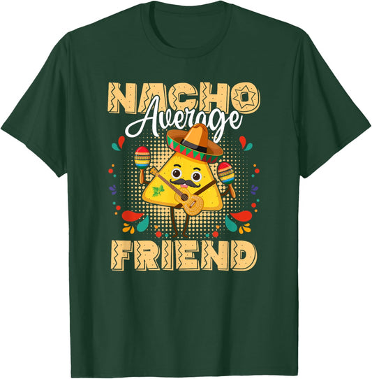 Nacho Average Friend Cinco De Mayo Mexican Fiesta T-Shirt - T-Shirt | Forest