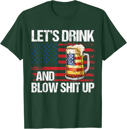 Let's Drink And Blow Shit Up USA 4th Of July T-Shirt - T-Shirt | Forest