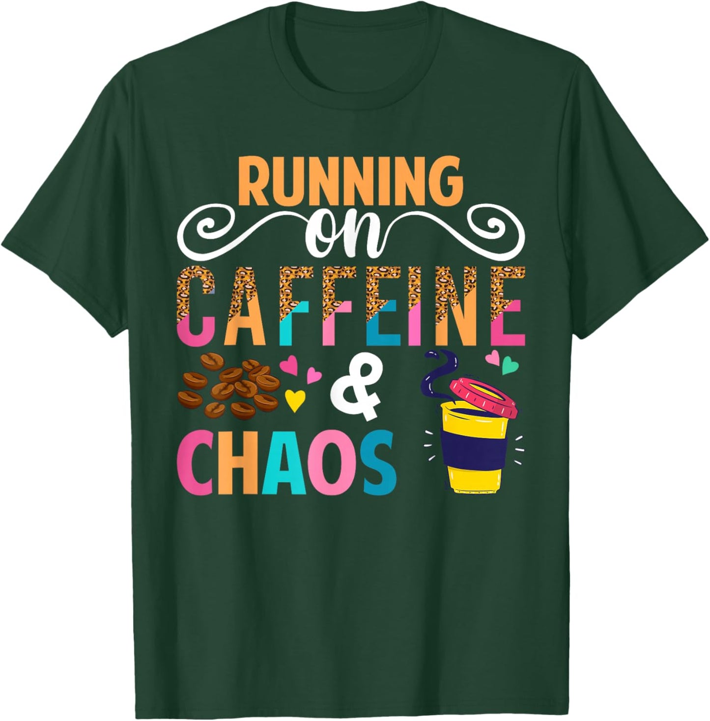 Running On Caffeine And CHaos Funny Coffee Women Men T-Shirt - T-Shirt | Forest
