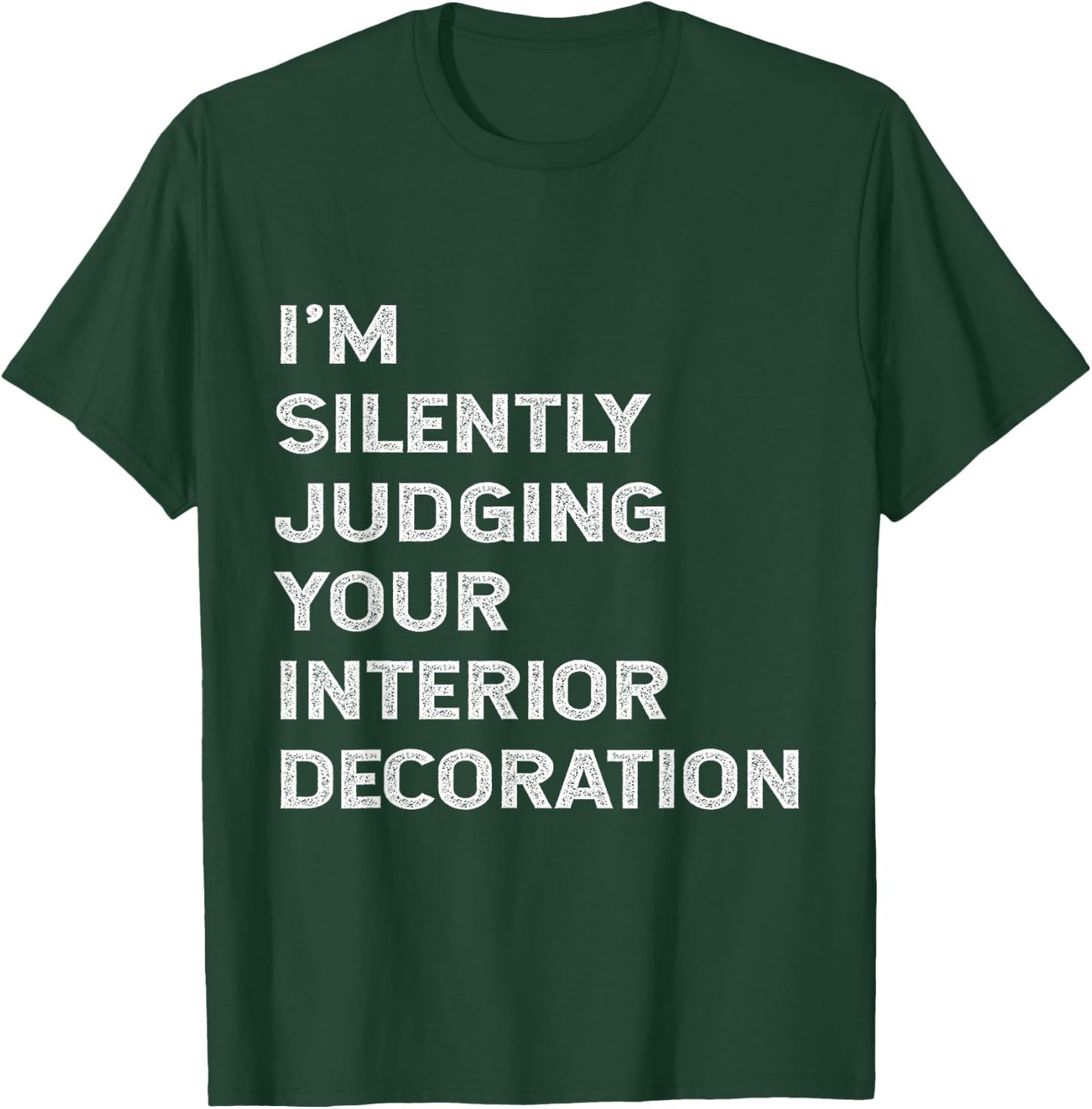 I'm Silently Judging Your Interior Decoration Decorator Joke T-Shirt - T-Shirt | Forest