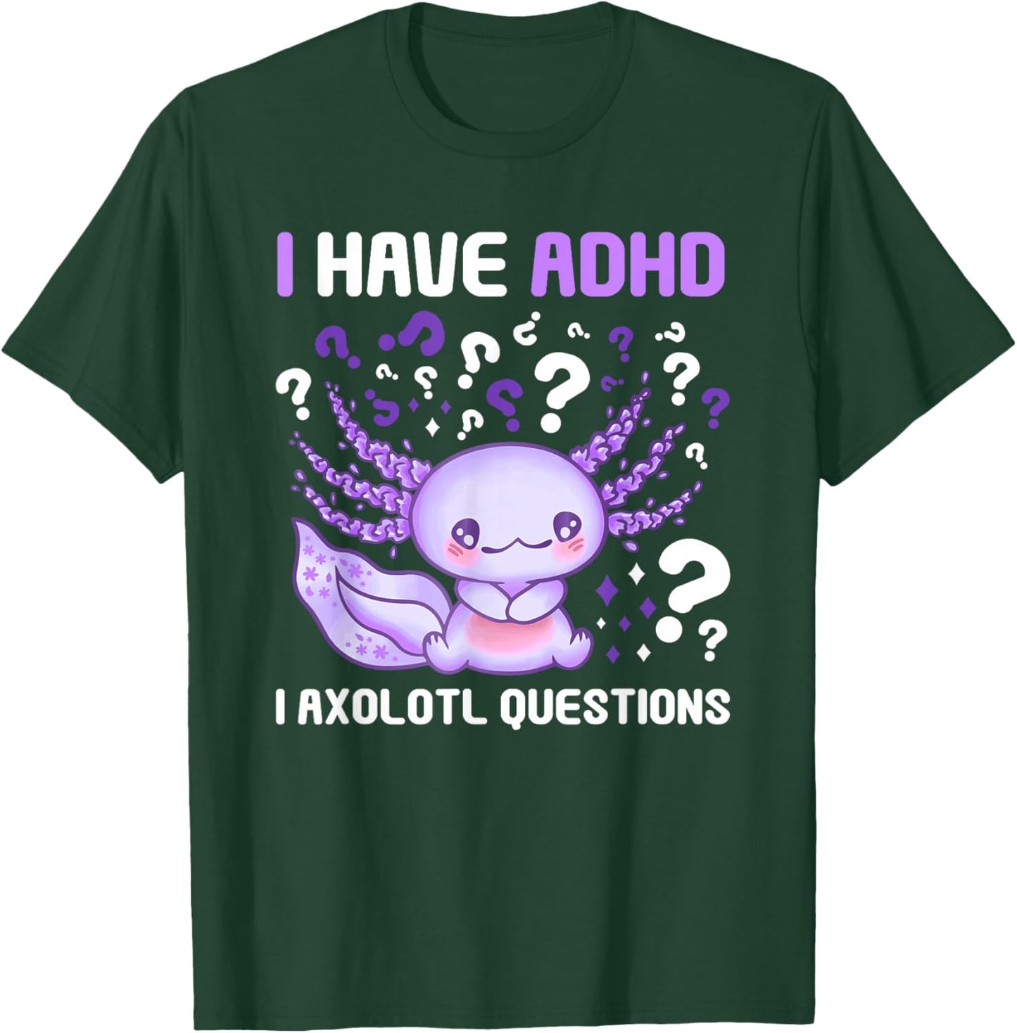 ADHD Awareness I Axolotol Questions Funny Neurodiversity T-Shirt - T-Shirt | Forest