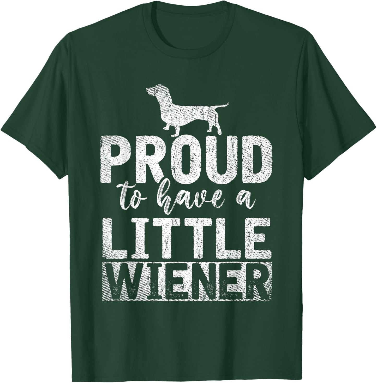 Funny Dog Weenie Proud to Have A Little Wiener Dachshund T-Shirt - T-Shirt | Forest