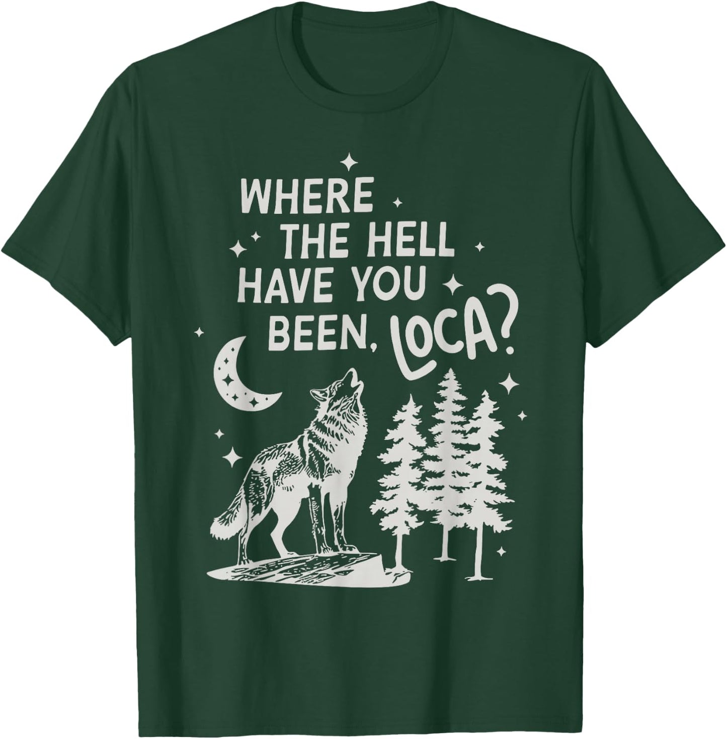 Women Men Funny Wolf Where The Hell Have You Been Loca Retro T-Shirt - T-Shirt | Forest