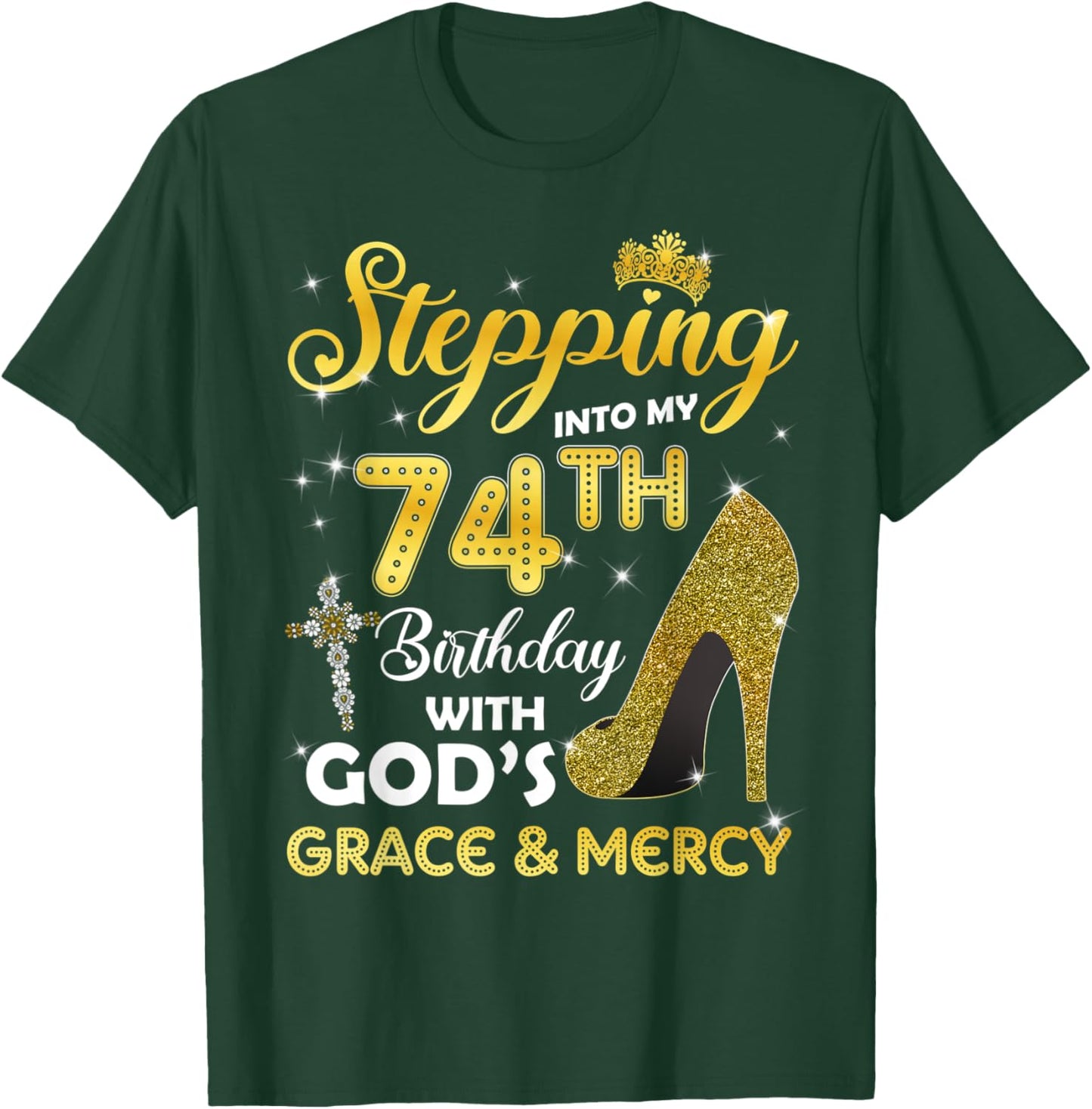 Stepping Into My 74th Birthday With Gods Grace Mercy T-Shirt - T-Shirt | Forest