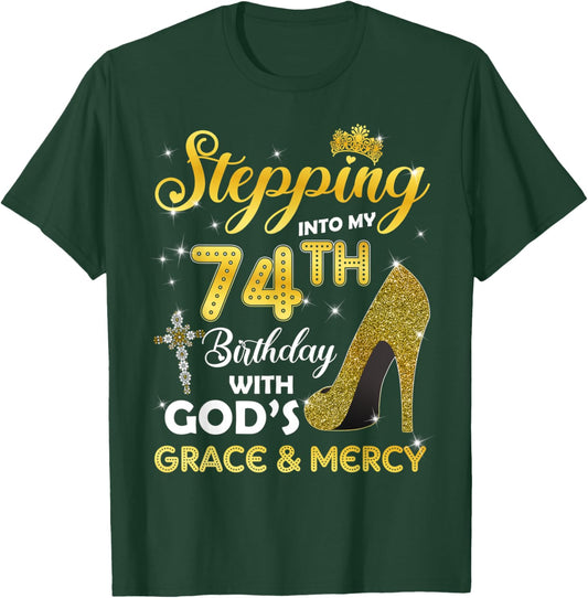 Stepping Into My 74th Birthday With Gods Grace Mercy T-Shirt - T-Shirt | Forest