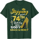 Stepping Into My 74th Birthday With Gods Grace Mercy T-Shirt - T-Shirt | Forest