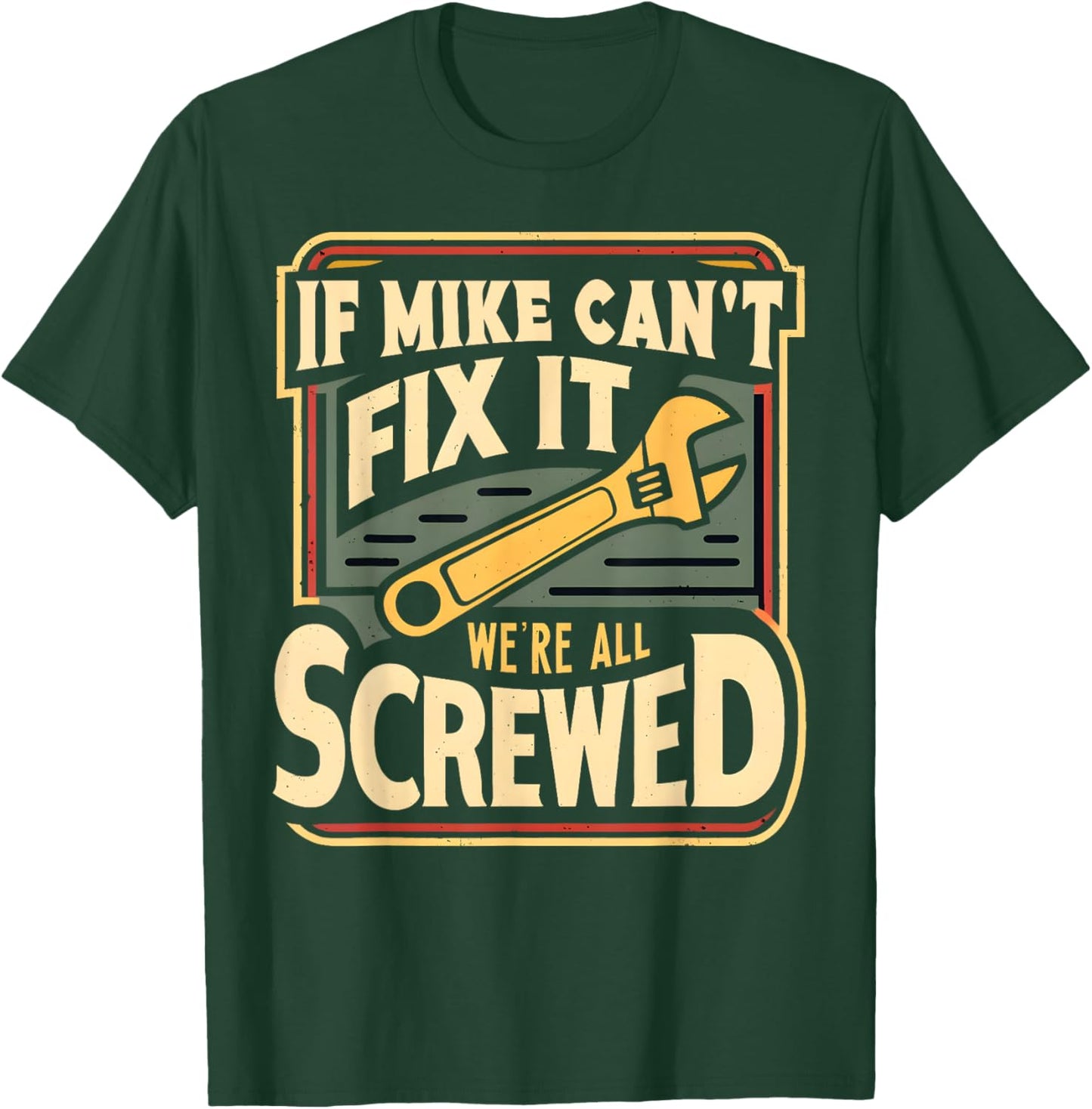 Handyman Repair If Mike Can't Fix It We're All Screwed T-Shirt - T-Shirt | Forest