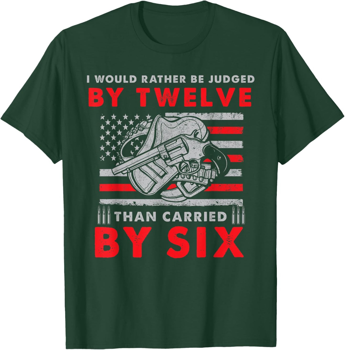 Judged By Twelve Than Carried By Six T-Shirt - T-Shirt | Forest