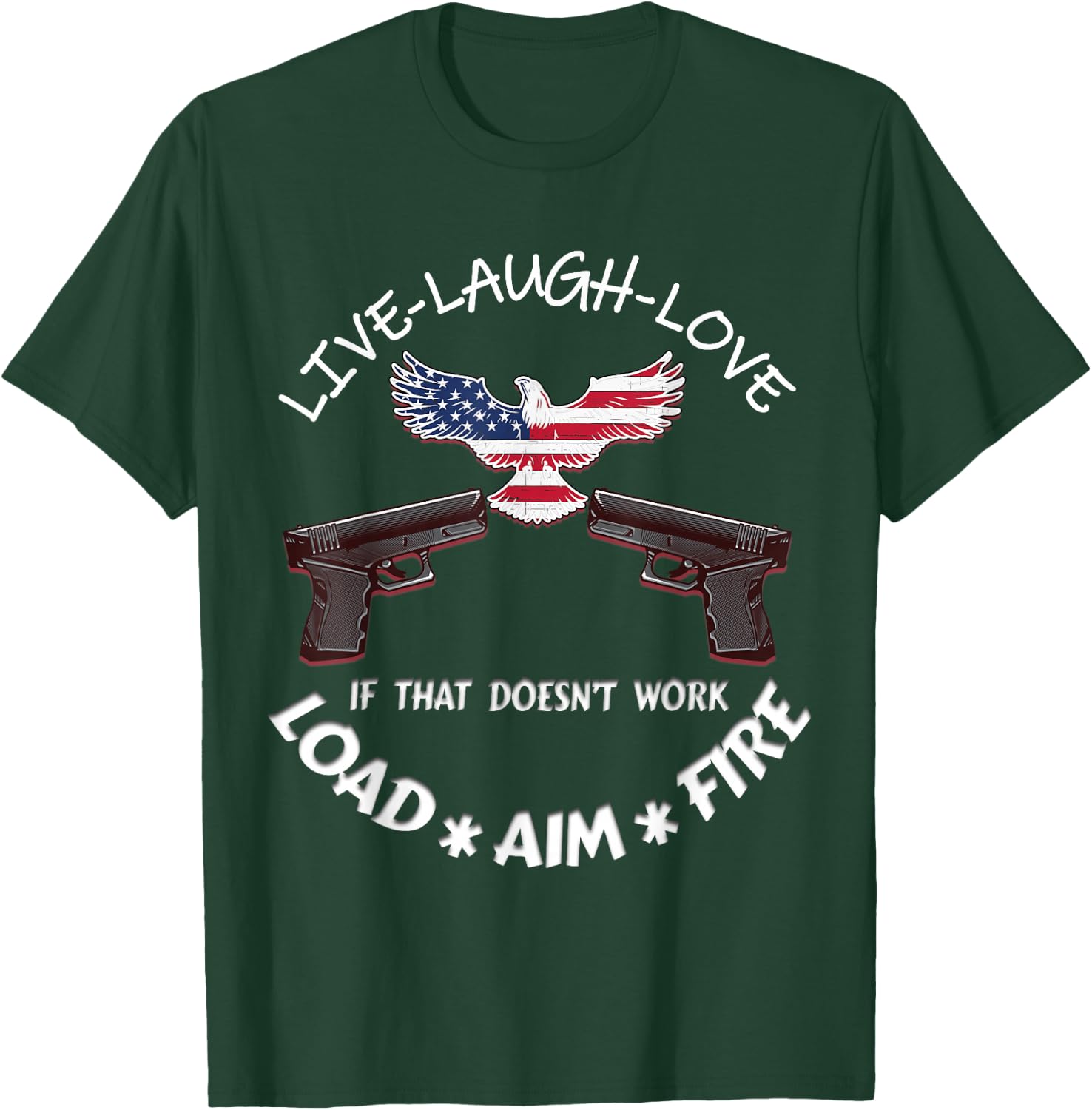 American Live Laugh Love Load Aim Fire 2nd Amendment Support T-Shirt - T-Shirt | Forest
