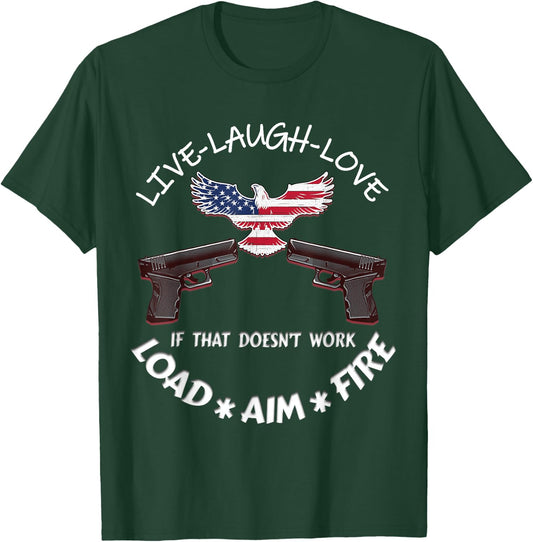 American Live Laugh Love Load Aim Fire 2nd Amendment Support T-Shirt - T-Shirt | Forest