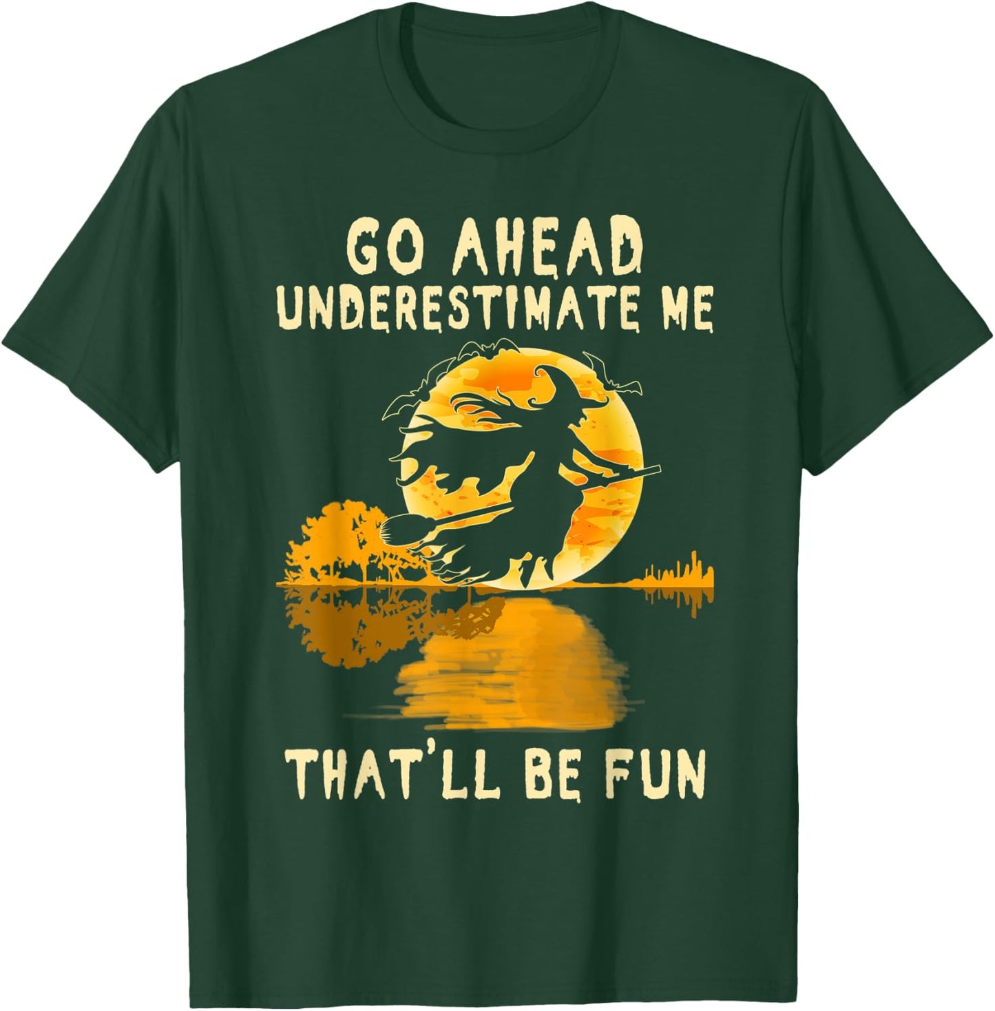 Halloween Costume Go Ahead Underestimate Me Fun Witch Spooky T-Shirt - T-Shirt | Forest