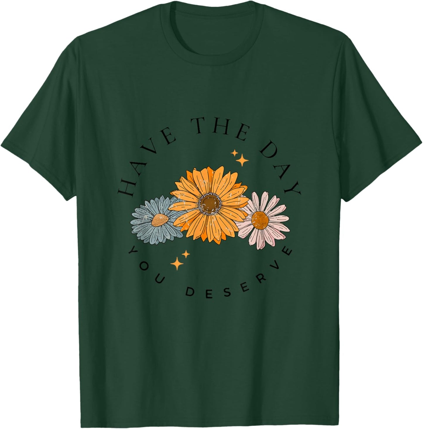 Have The Day You Deserve Wildflower Motivational Quote T-Shirt - T-Shirt | Forest