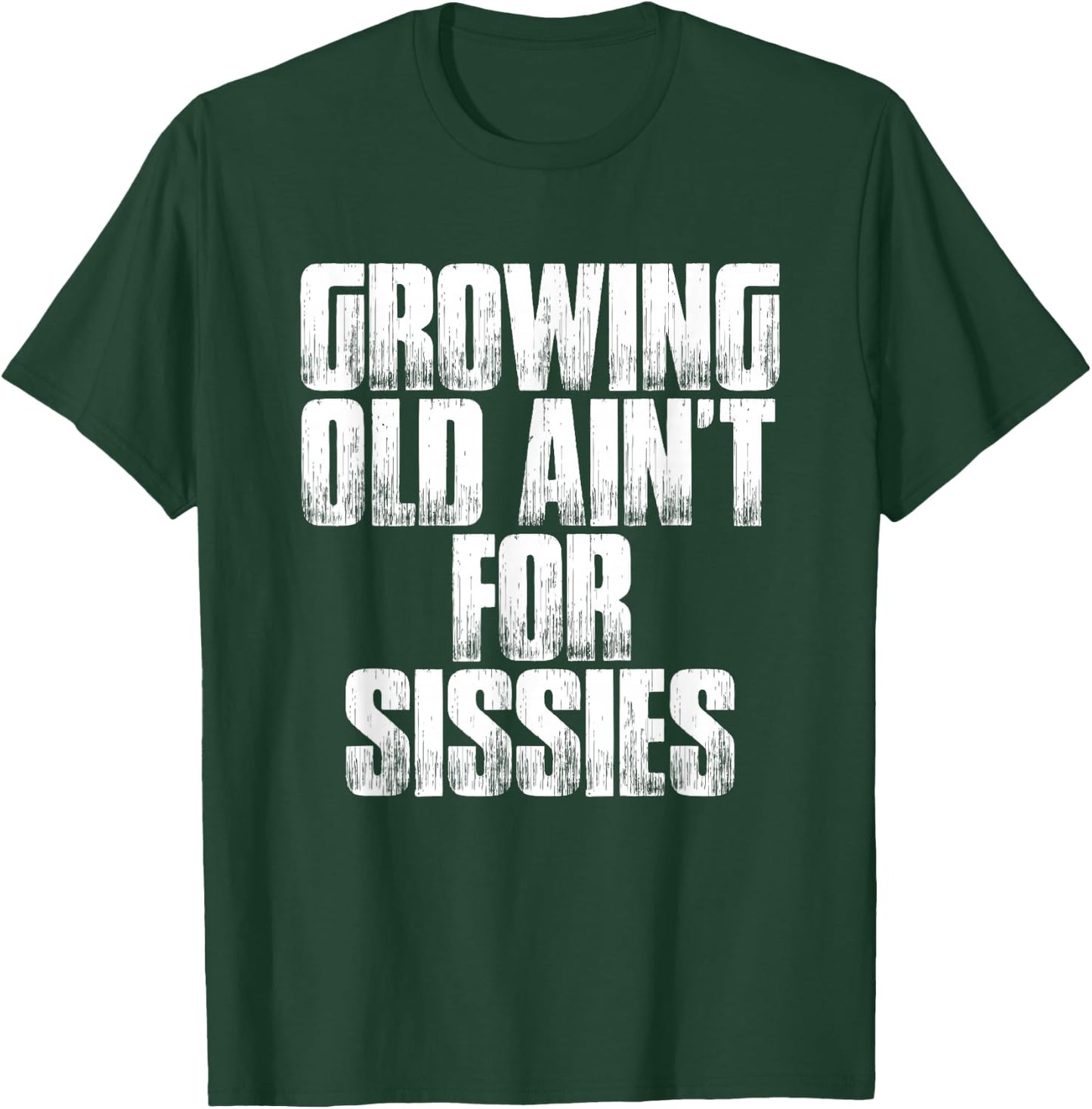 Birthday Retirement : Growing Old Ain't For Sissies Shirt T-Shirt - T-Shirt | Forest