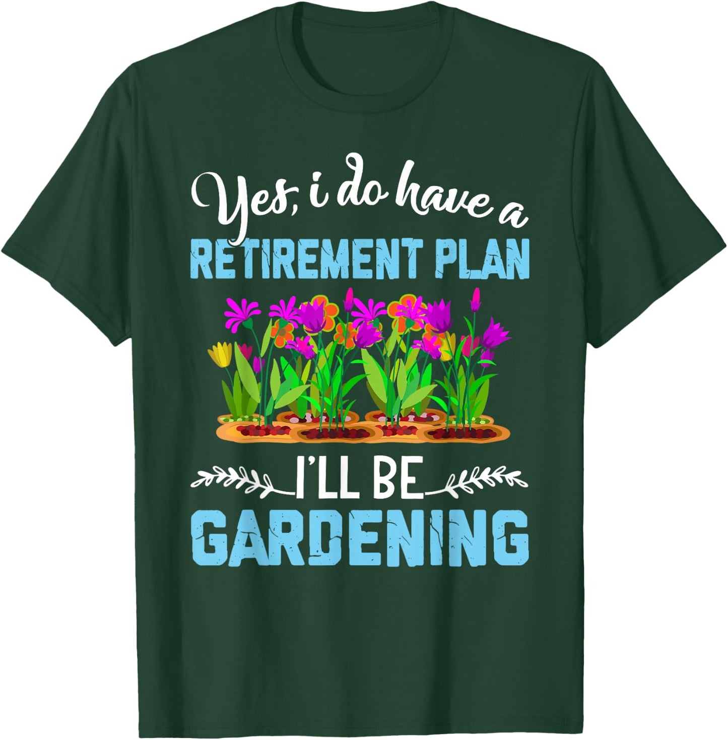 Love to Garden Retirement Plan Gardening Gardener Gift T-Shirt - T-Shirt | Forest