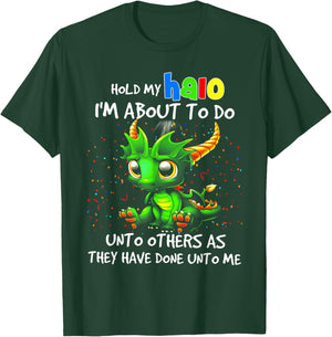 Cute Dragon Hold My Halo I'm About To Do Unto Others T-Shirt - T-Shirt | Forest