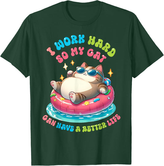 I Work Hard So My Cat Can Have A Better Life T-Shirt - T-Shirt | Forest