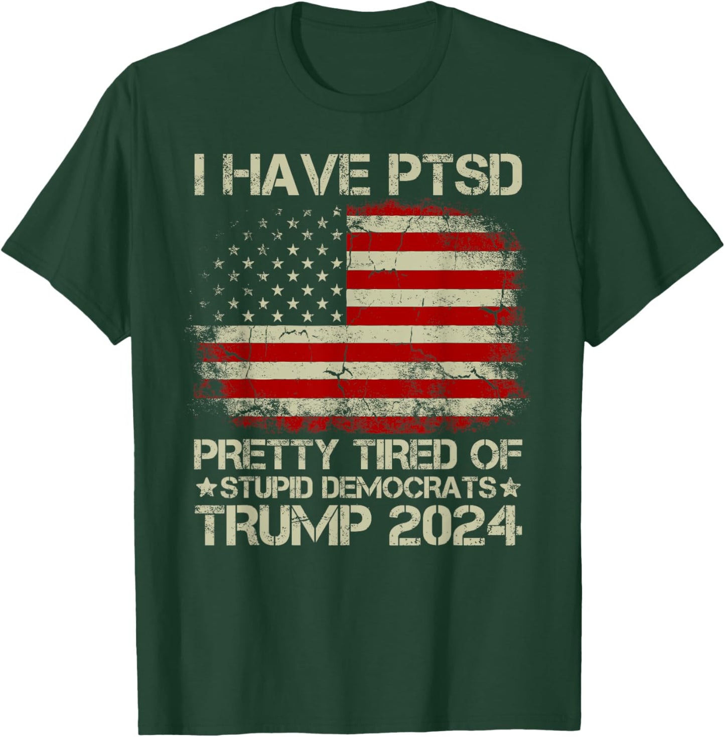 USA Flag I Have PTSD Pretty Tired Of Stupid Democrats Women Men T-Shirt - T-Shirt | Forest