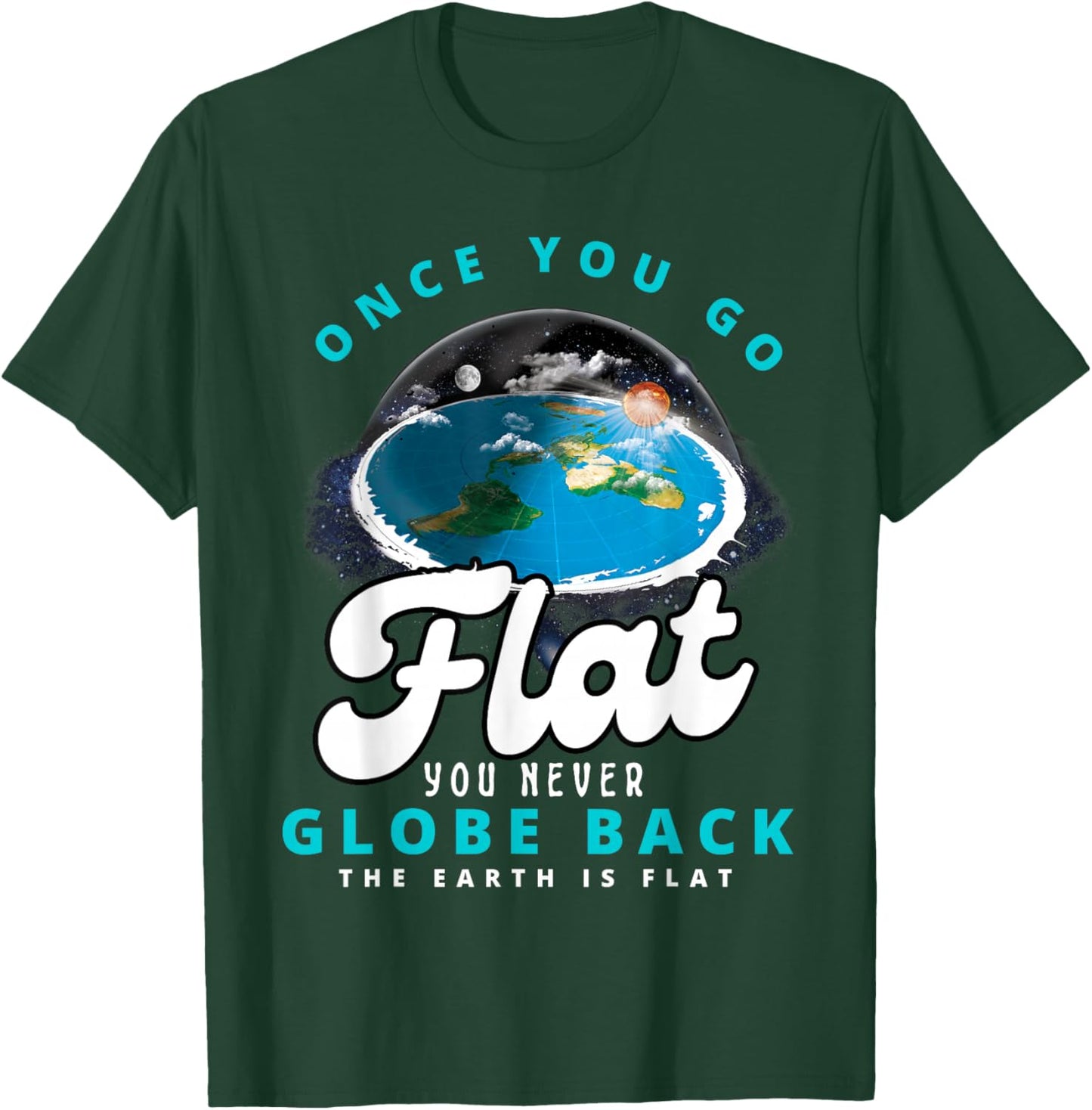 Once You Go Flat You Never Globe Back Funny Flat Earth T-Shirt - T-Shirt | Forest