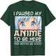 I Paused My Anime To Be Here Japan Kawaii Manga Anime Girls T-Shirt - T-Shirt | Forest