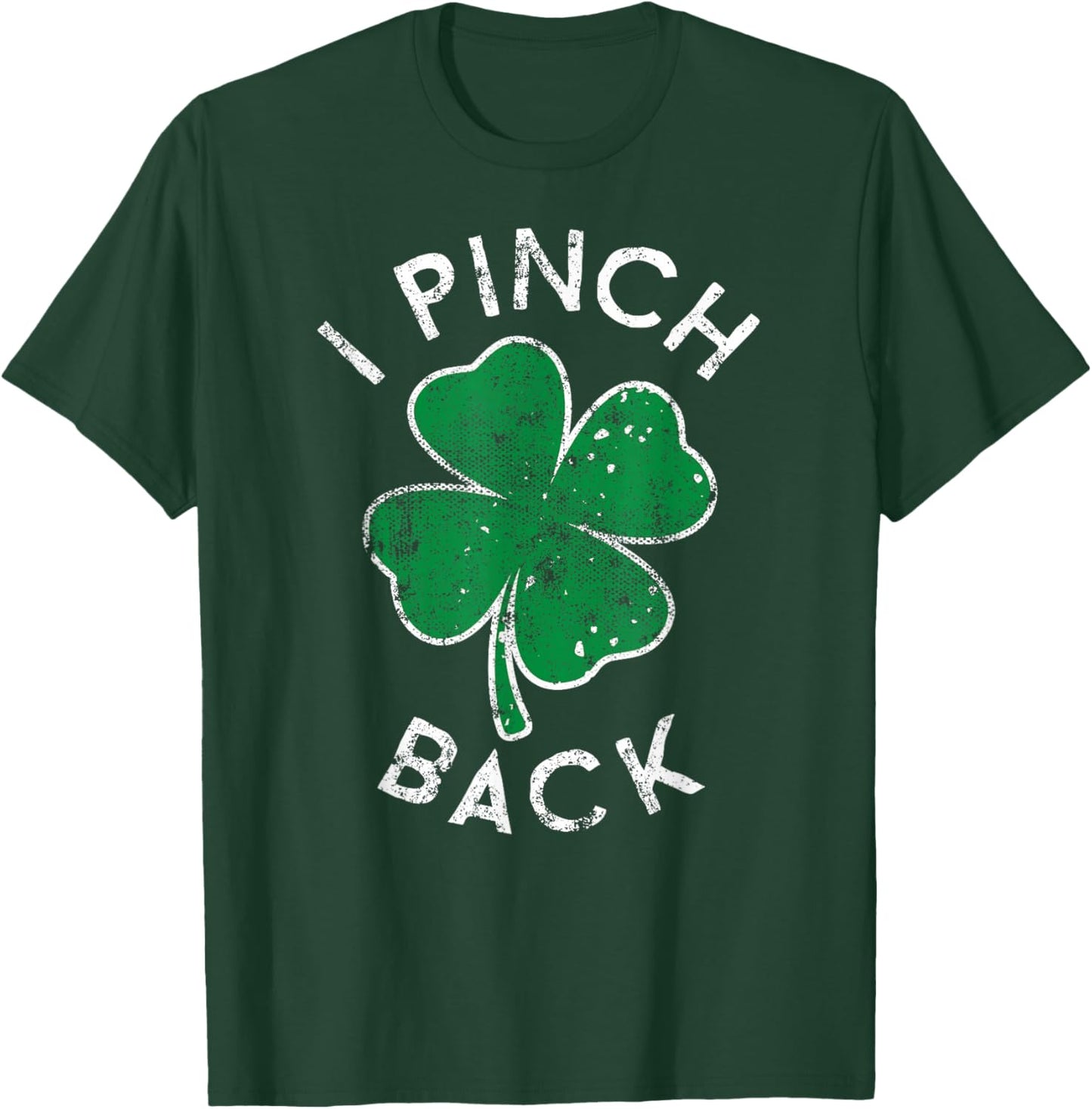 I Pinch Back Lucky Clover St. Patrick's Day Distress T-Shirt - T-Shirt | Forest
