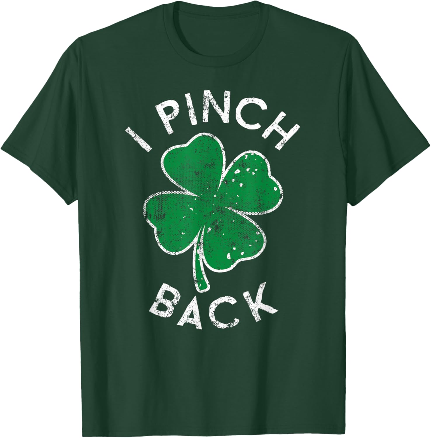 I Pinch Back Lucky Clover St. Patrick's Day Distress T-Shirt - T-Shirt | Forest