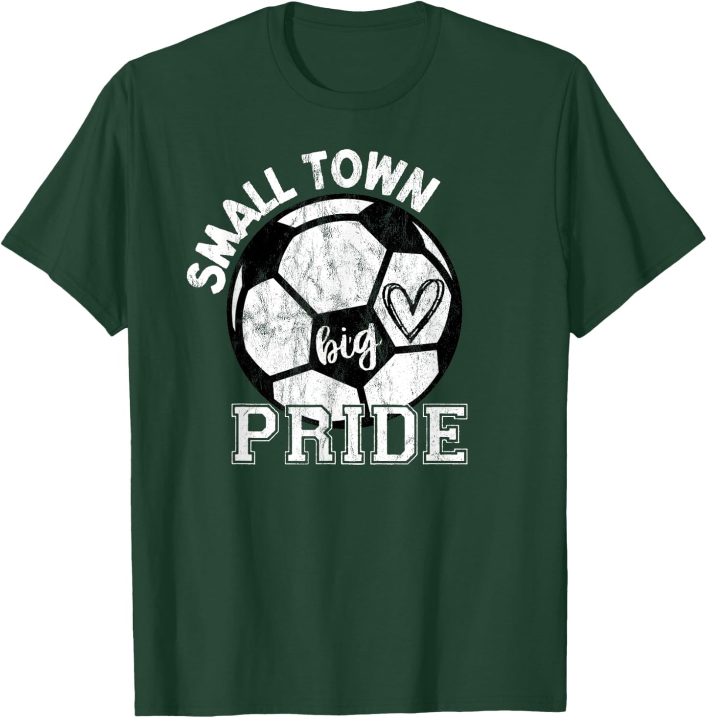 Small Town Big Pride Soccer T-Shirt - T-Shirt | Forest