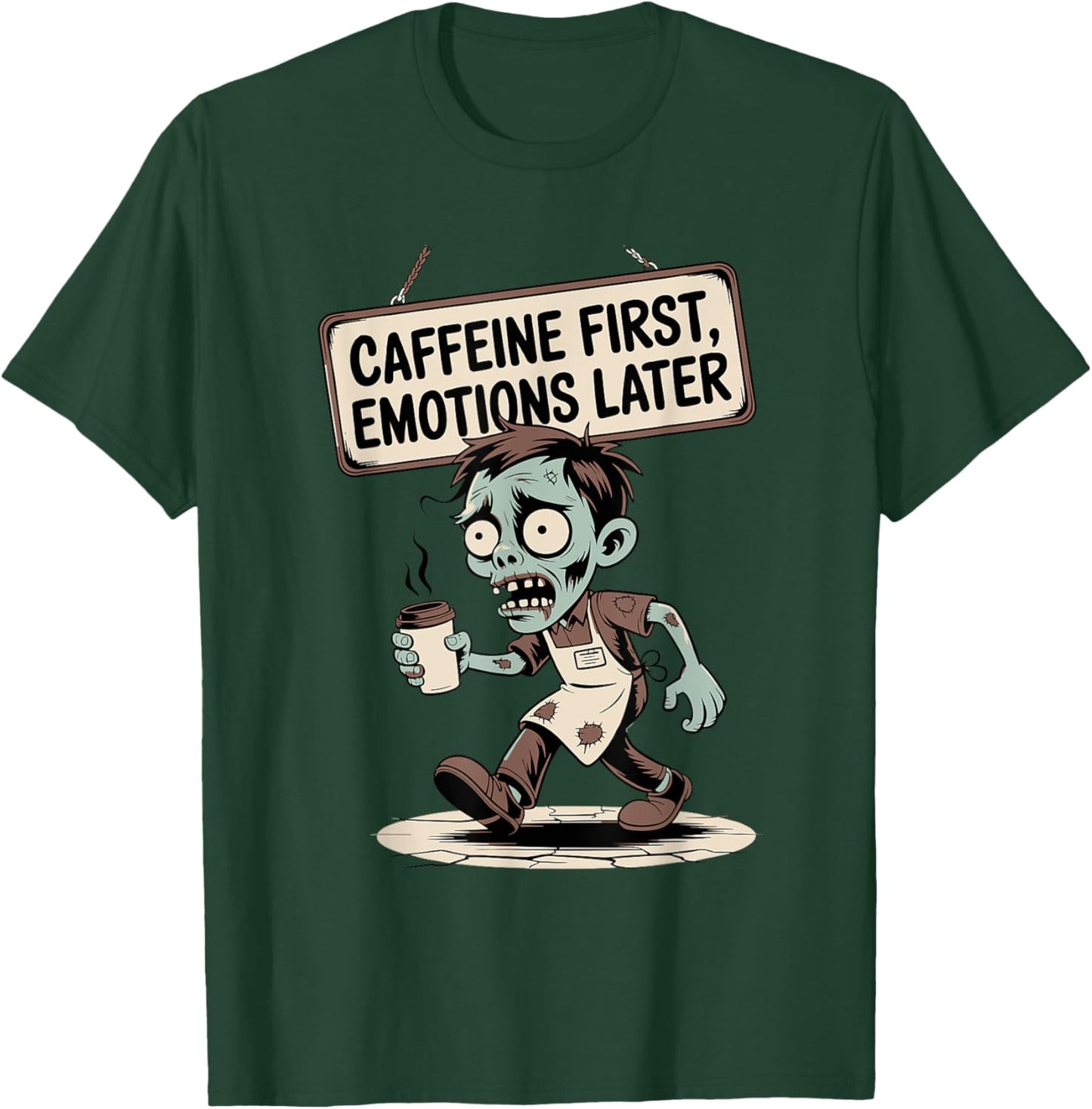 Caffeine First, Emotions Later – Zombie Mode T-Shirt - T-Shirt | Forest