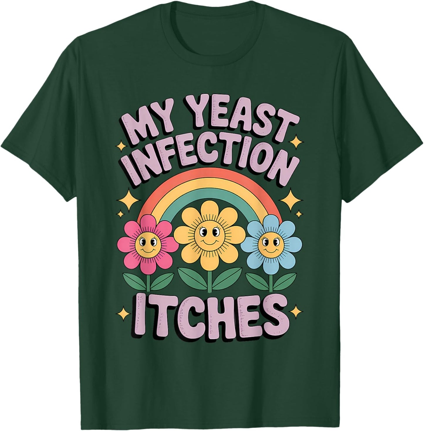 My Yeast Infection Itches Funny Rainbow Flowers Humorous T-Shirt - T-Shirt | Forest