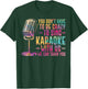 Karaoke Singer You Don't Have To Be Crazy To Sing Karaoke T-Shirt - T-Shirt | Forest