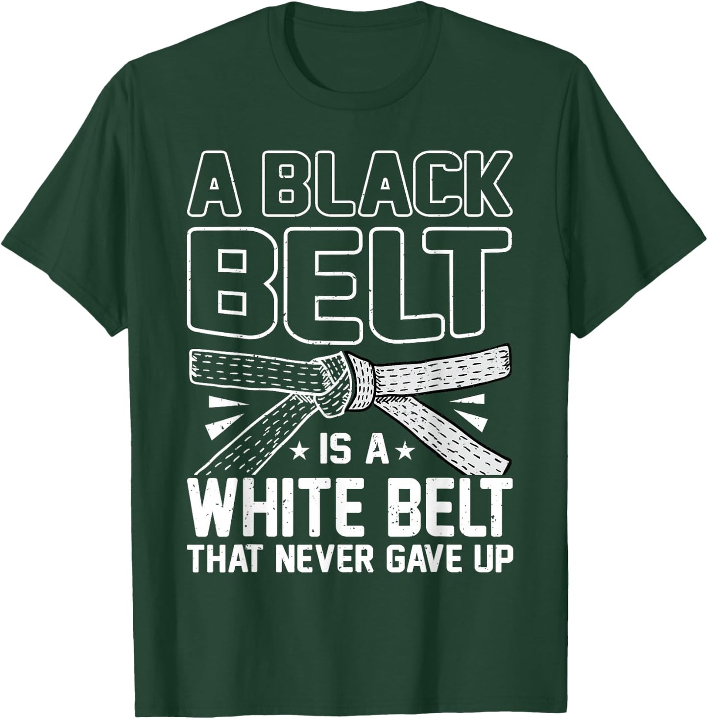 A Black Belt Is A White Belt That Never Gave Up Karate T-Shirt - T-Shirt | Forest
