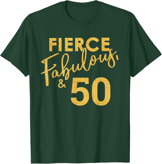 Fierce Fabulous And 50 Years Old 50th Birthday T-Shirt - T-Shirt | Forest