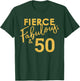 Fierce Fabulous And 50 Years Old 50th Birthday T-Shirt - T-Shirt | Forest