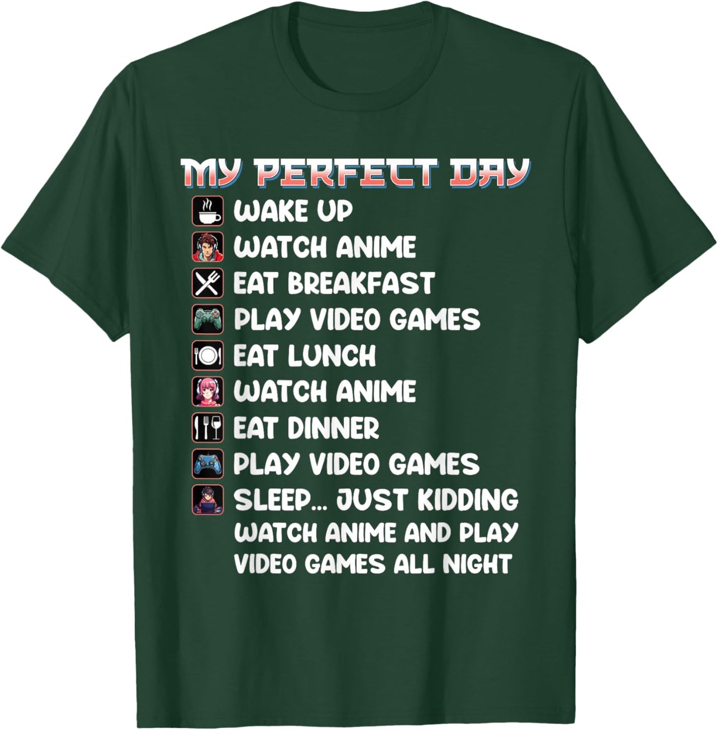 Anime Gamer Shirt My Perfect Day Watch Anime Play Video Game T-Shirt - T-Shirt | Forest