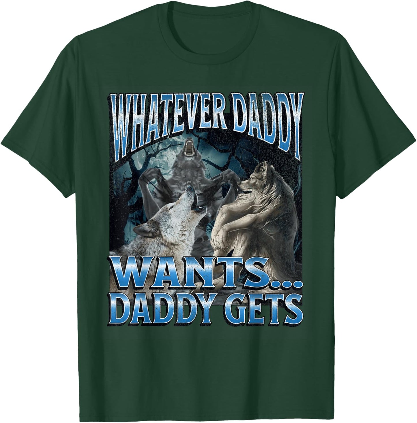 Whatever Daddy Wants Funny Cringe Werewolf Wolf Meme T-Shirt - T-Shirt | Forest