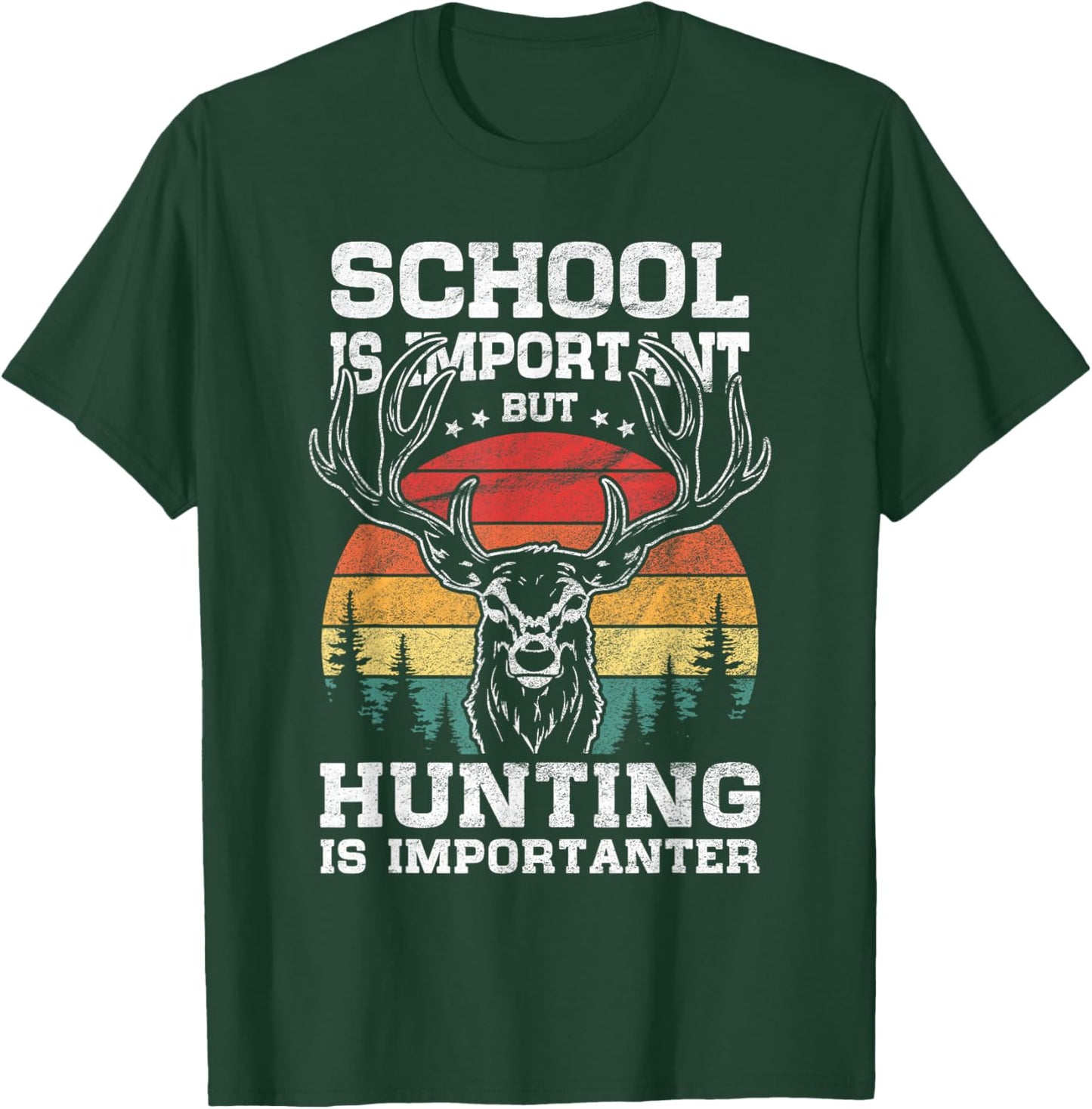 School is important But Hunting is importanter Funny Hunter T-Shirt - T-Shirt | Forest
