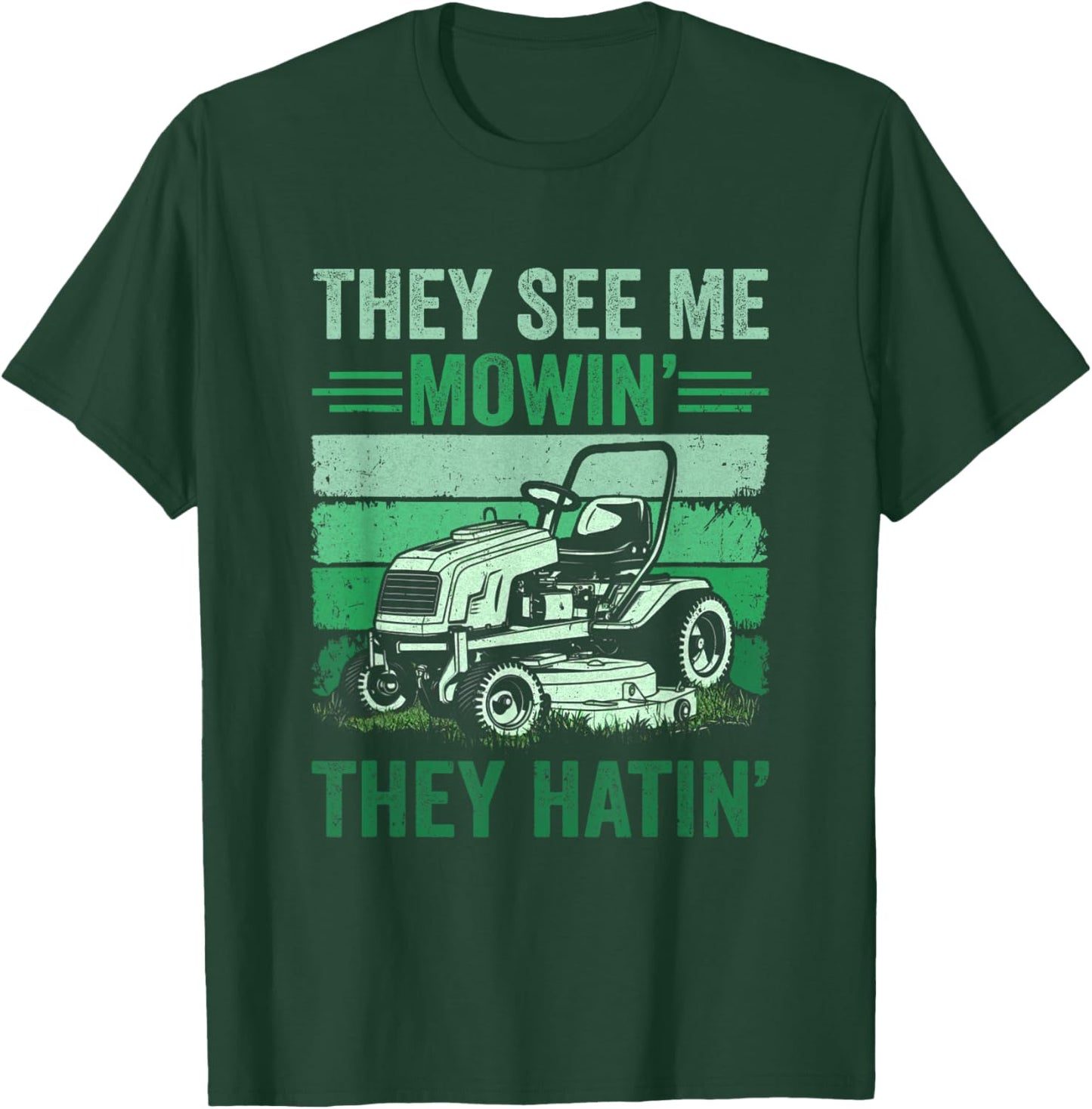 They See Me Mowin They Hatin Lawn Mowing Mower Funny T-Shirt - T-Shirt | Forest