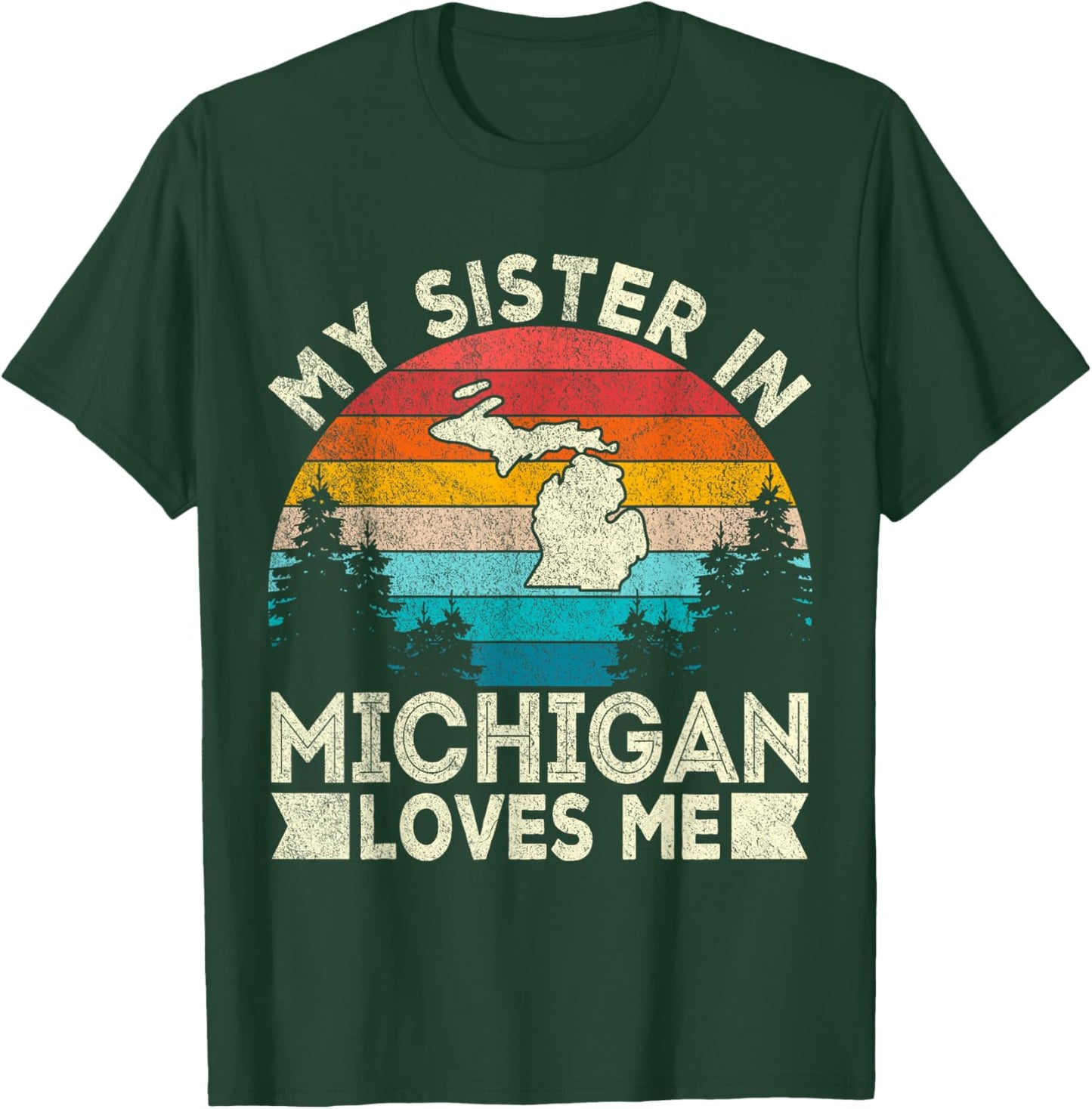 My Sister In Michigan Loves Me Retro Michigan T-Shirt - T-Shirt | Forest
