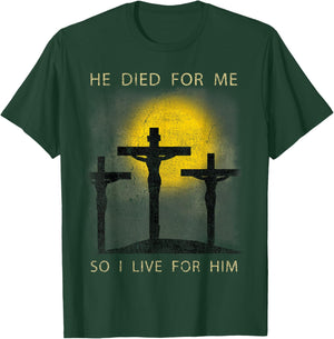 He Died for Me So I live Christian Cross Bible Lover T-Shirt - T-Shirt | Forest