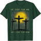 He Died for Me So I live Christian Cross Bible Lover T-Shirt - T-Shirt | Forest