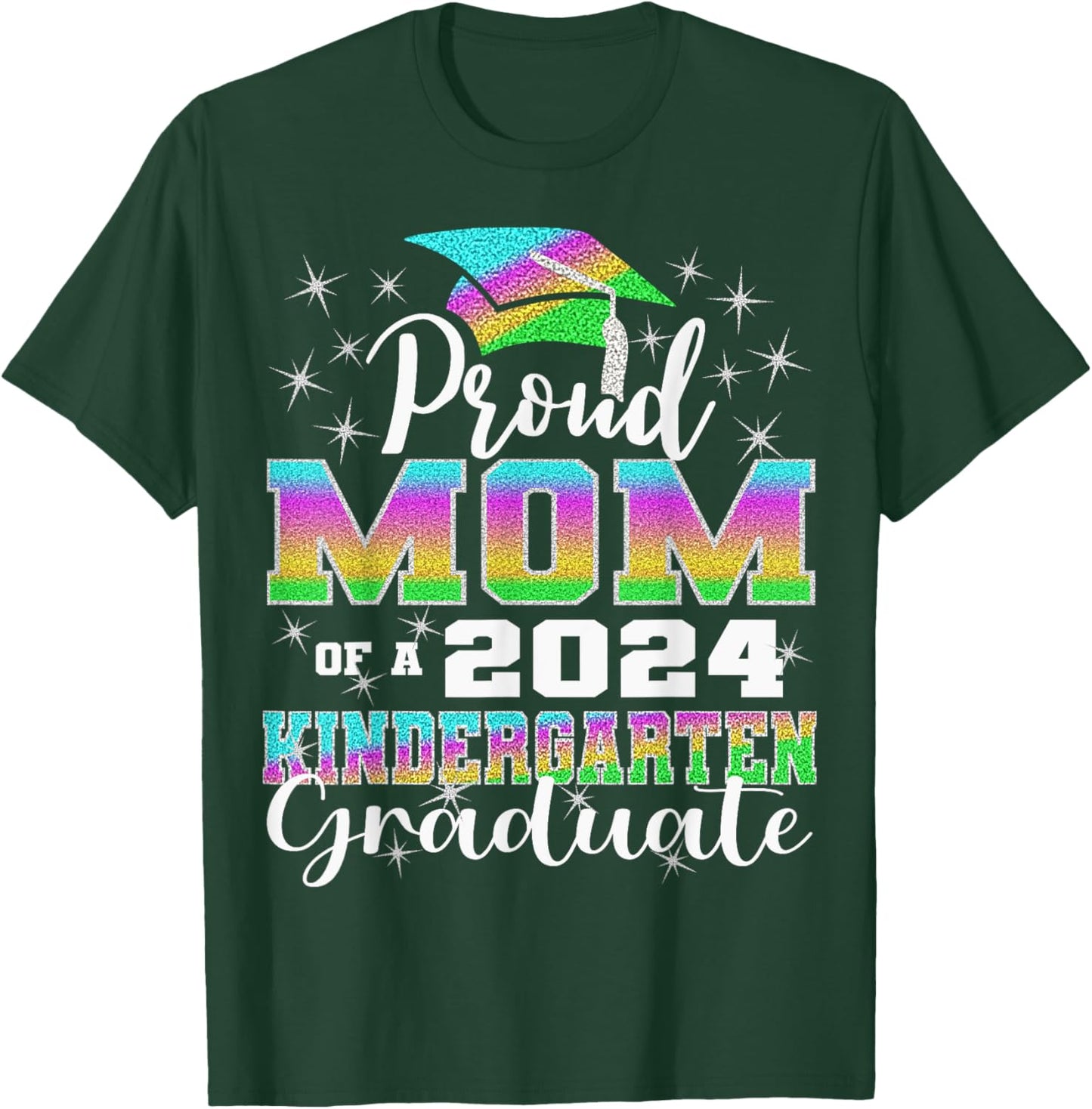 Proud Mom of Kindergarten Graduate 2024 Graduation Mom T-Shirt - T-Shirt | Forest