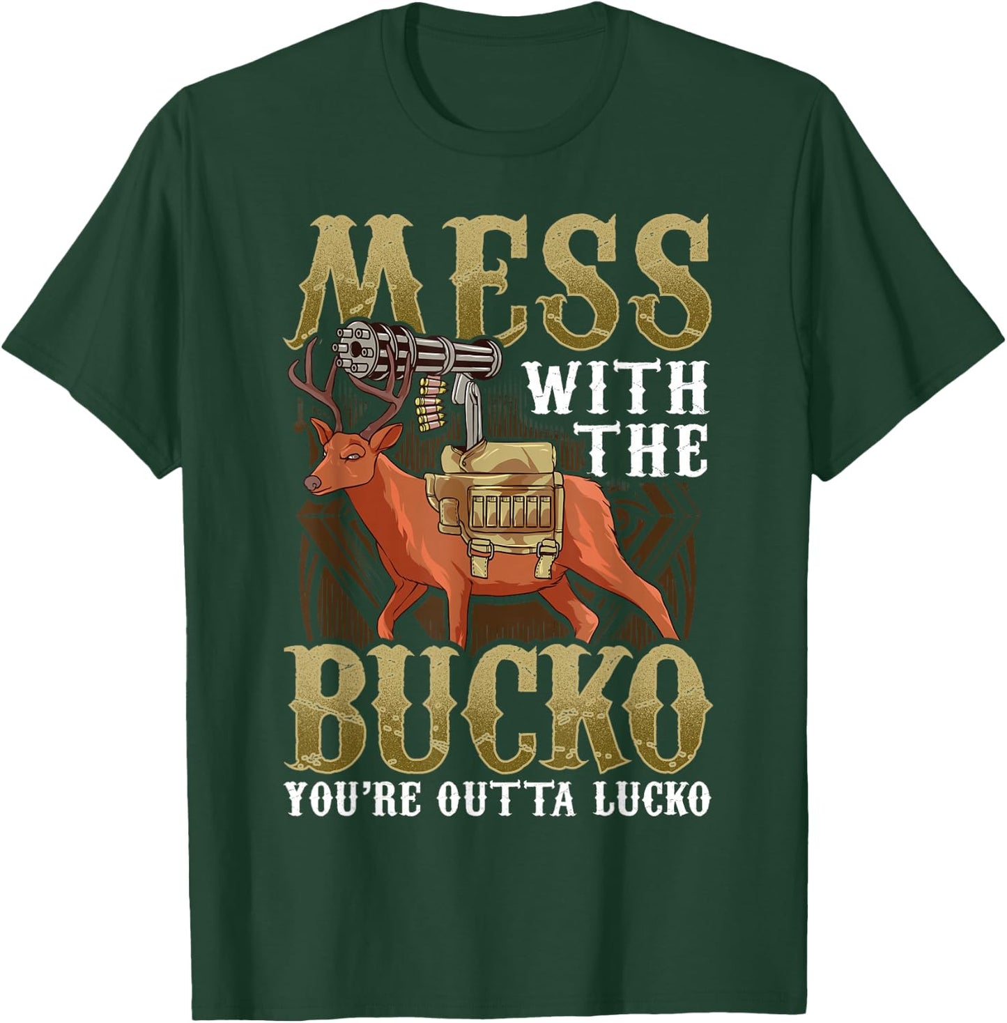 Mess With The Bucko You're Outta Lucko T-Shirt - T-Shirt | Forest