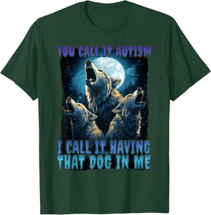 You Call It Autism I Call It Having That Dawg In Me Wolf T-Shirt - T-Shirt | Forest